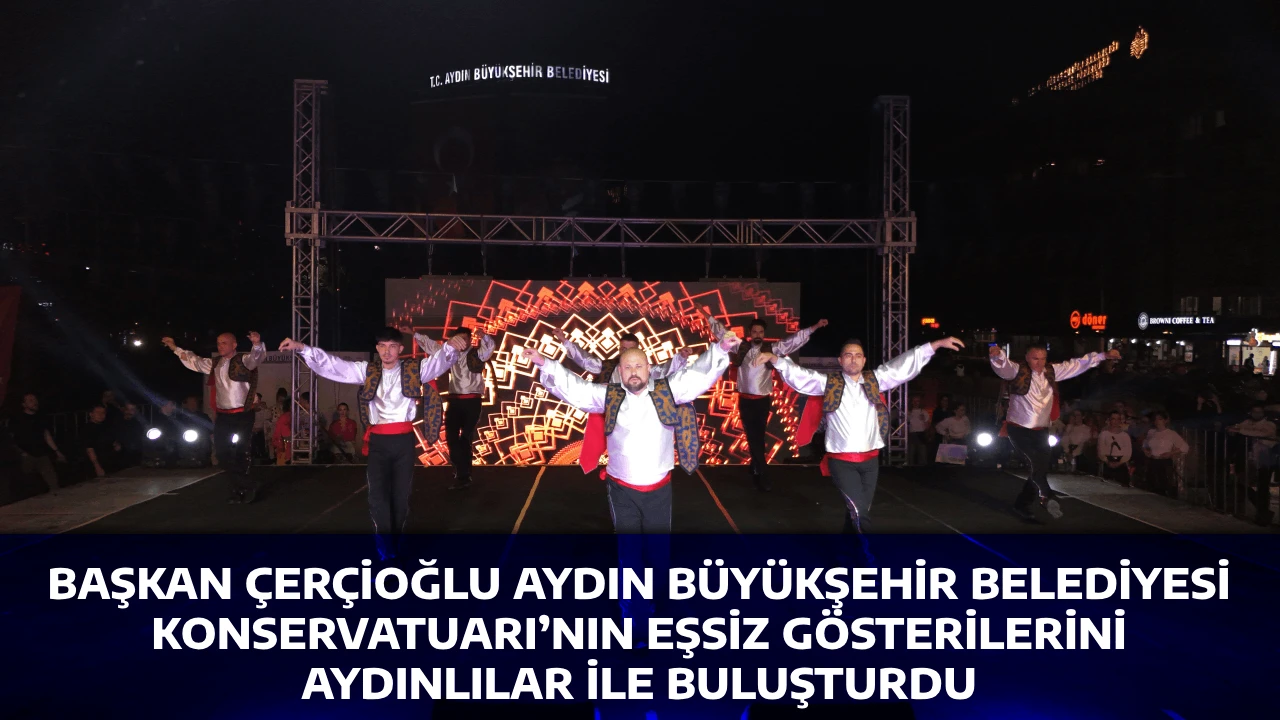 BAŞKAN ÇERÇİOĞLU AYDIN BÜYÜKŞEHİR BELEDİYESİ KONSERVATUARI’NIN EŞSİZ GÖSTERİLERİNİ AYDINLILAR İLE BULUŞTURDU
