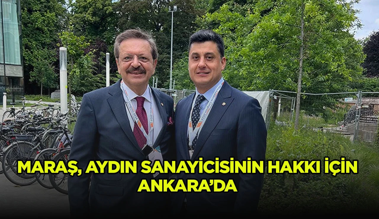 MARAŞ, AYDIN SANAYİCİSİNİN HAKKI İ&Ccedil;İN ANKARA&rsquo;DA 
