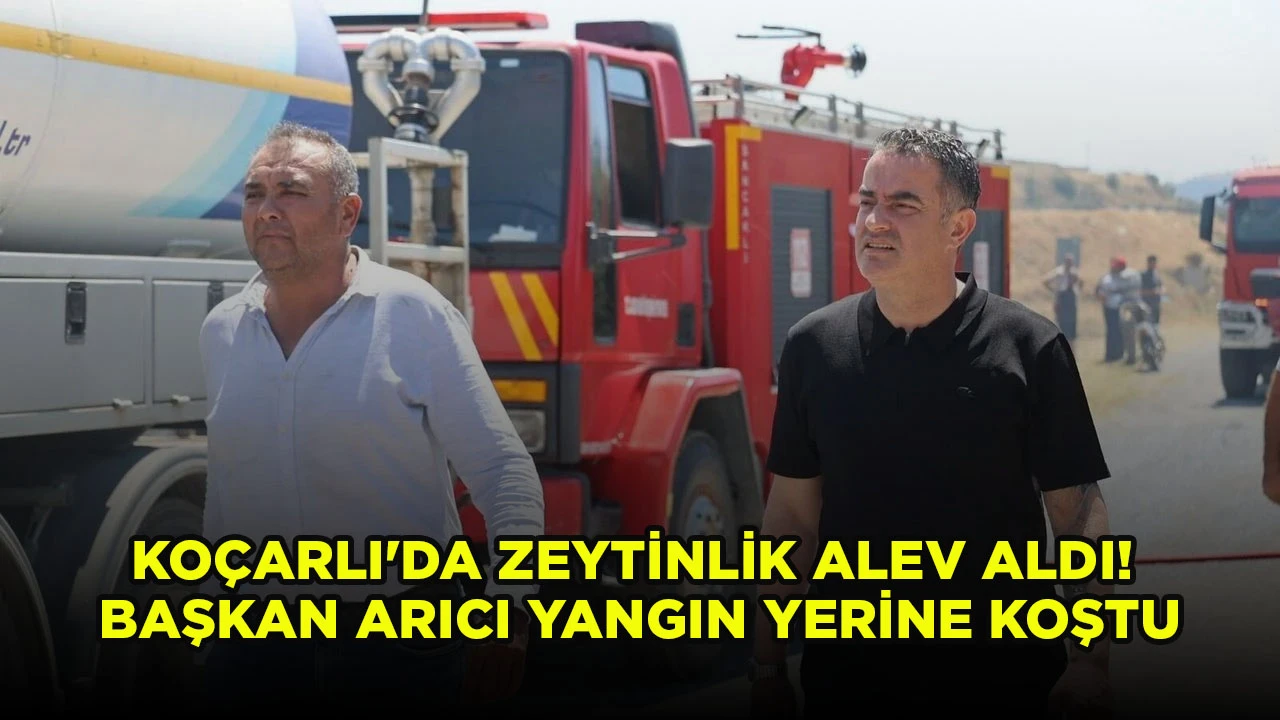 KO&Ccedil;ARLI'DA ZEYTİNLİK ALEV ALDI! BAŞKAN ARICI YANGIN YERİNE KOŞTU
