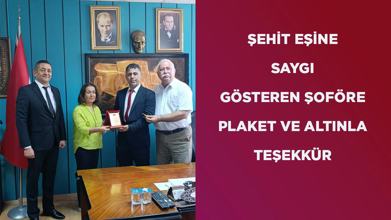 ŞEHİT EŞİNE SAYGI G&Ouml;STEREN ŞOF&Ouml;RE PLAKET VE ALTINLA TEŞEKK&Uuml;R