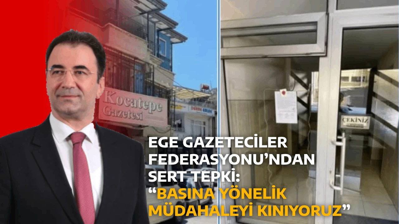 EGE GAZETECİLER FEDERASYONU&rsquo;NDAN SERT TEPKİ: &ldquo;BASINA Y&Ouml;NELİK M&Uuml;DAHALEYİ KINIYORUZ&rdquo;