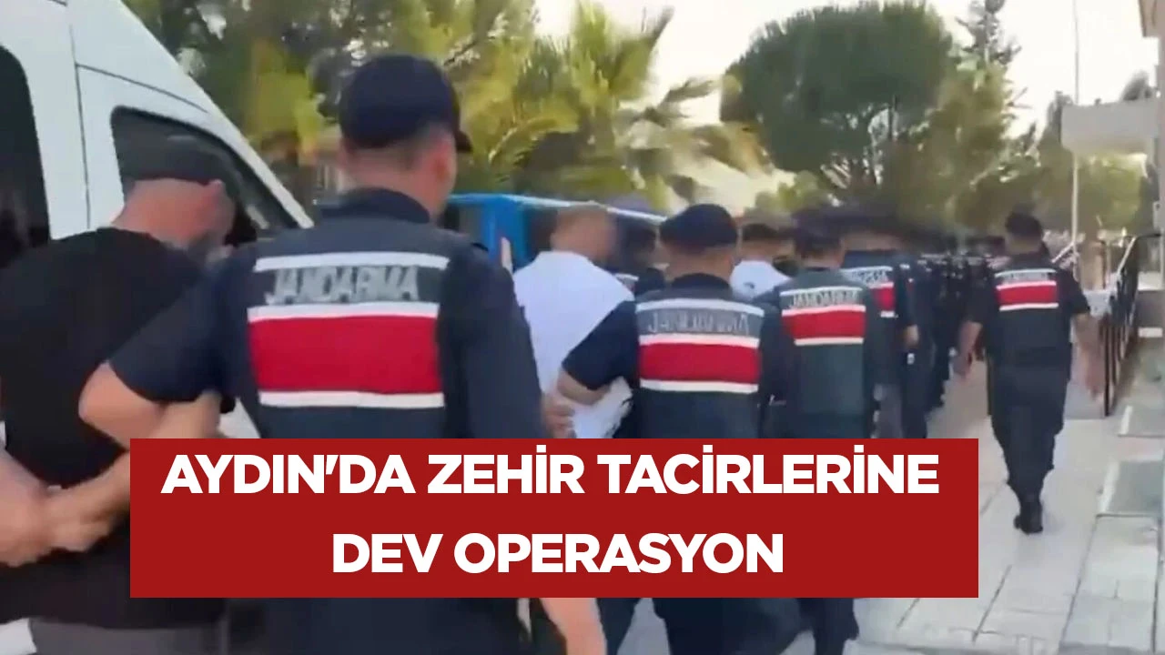 AYDIN'DA ZEHİR TACİRLERİNE DEV OPERASYON