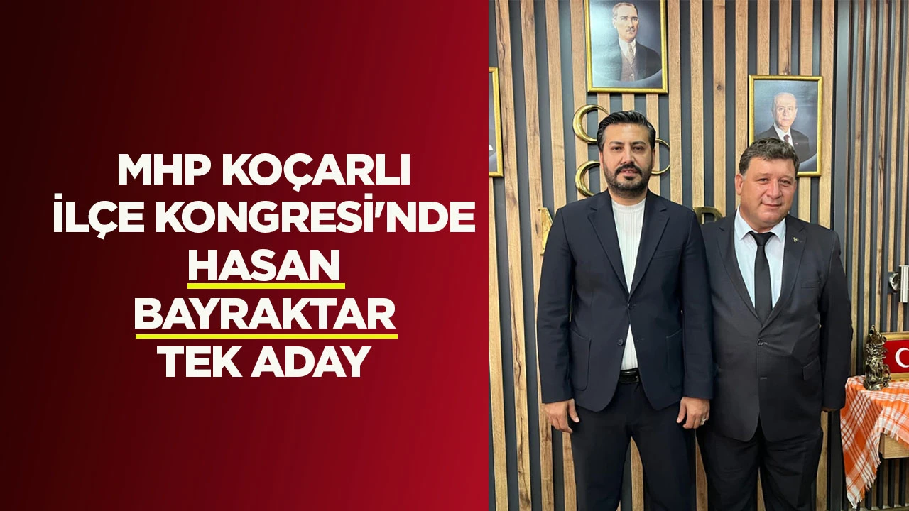 MHP KO&Ccedil;ARLI İL&Ccedil;E KONGRESİ'NDE HASAN BAYRAKTAR TEK ADAY