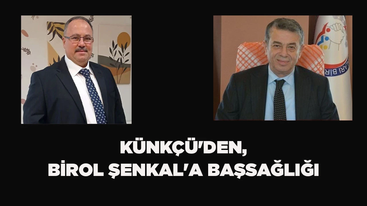 K&Uuml;NK&Ccedil;&Uuml;'DEN, BİROL ŞENKAL'A BAŞSAĞLIĞI 
