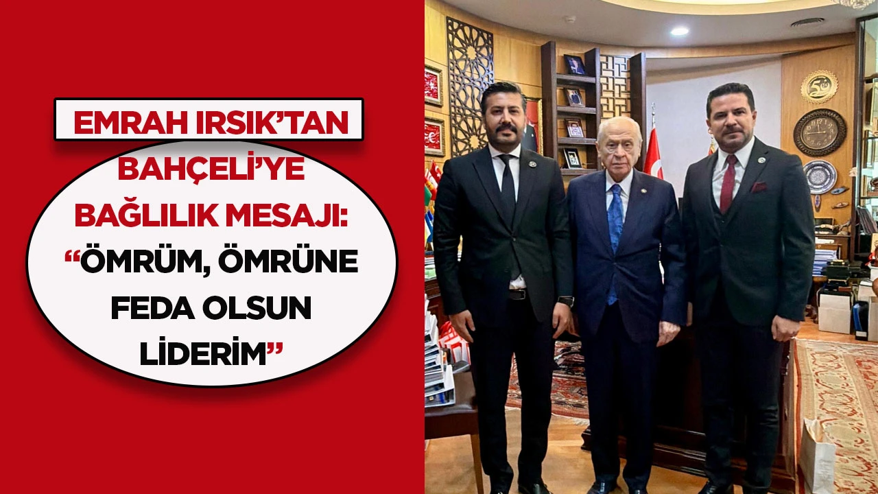 Emrah Irsık&rsquo;tan Bah&ccedil;eli&rsquo;ye bağlılık mesajı: &ldquo;&Ouml;mr&uuml;m, &ouml;mr&uuml;ne feda olsun liderim&rdquo;
