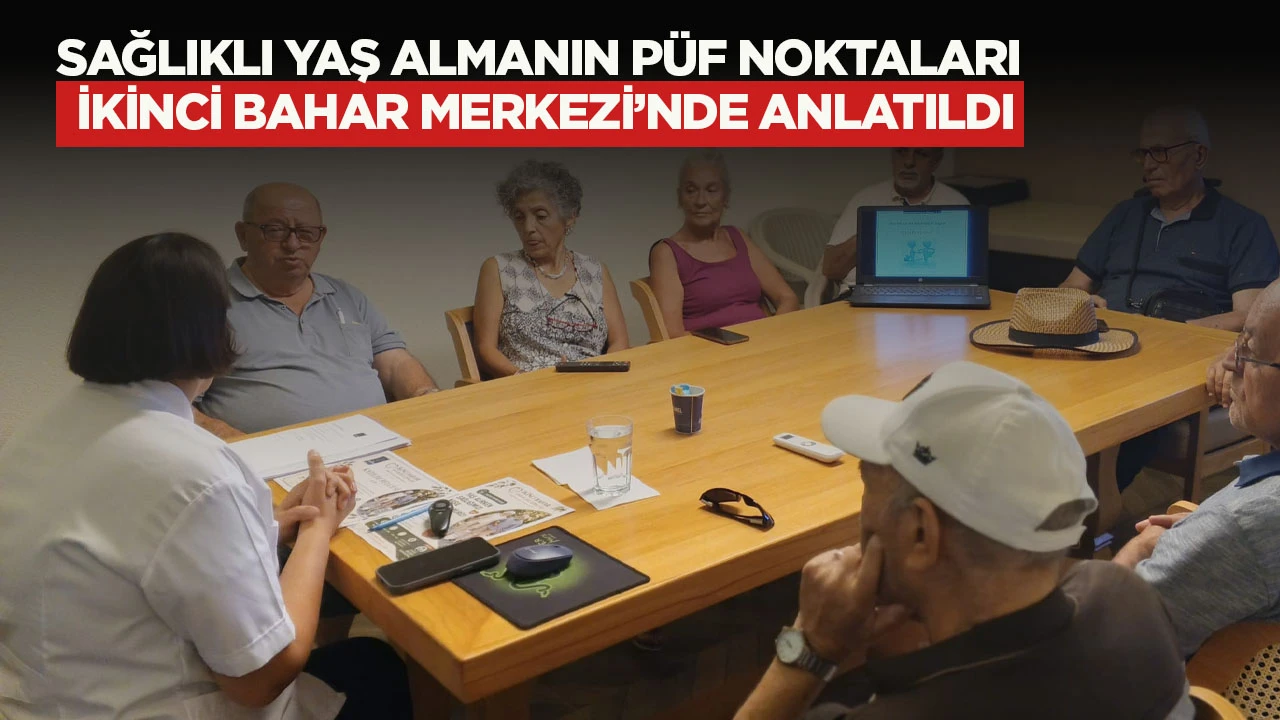 SAĞLIKLI YAŞ ALMANIN P&Uuml;F NOKTALARI İKİNCİ BAHAR MERKEZİ&rsquo;NDE ANLATILDI