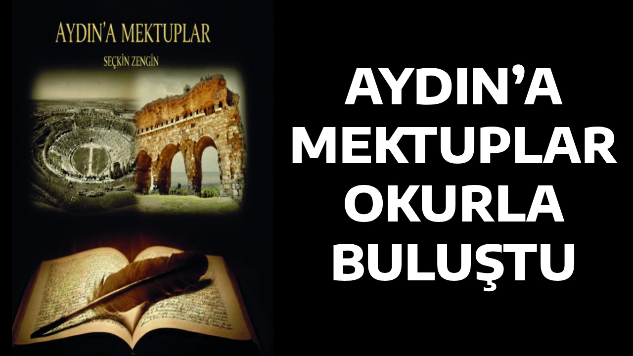 AYDIN&rsquo;A MEKTUPLAR OKURLA BULUŞTU