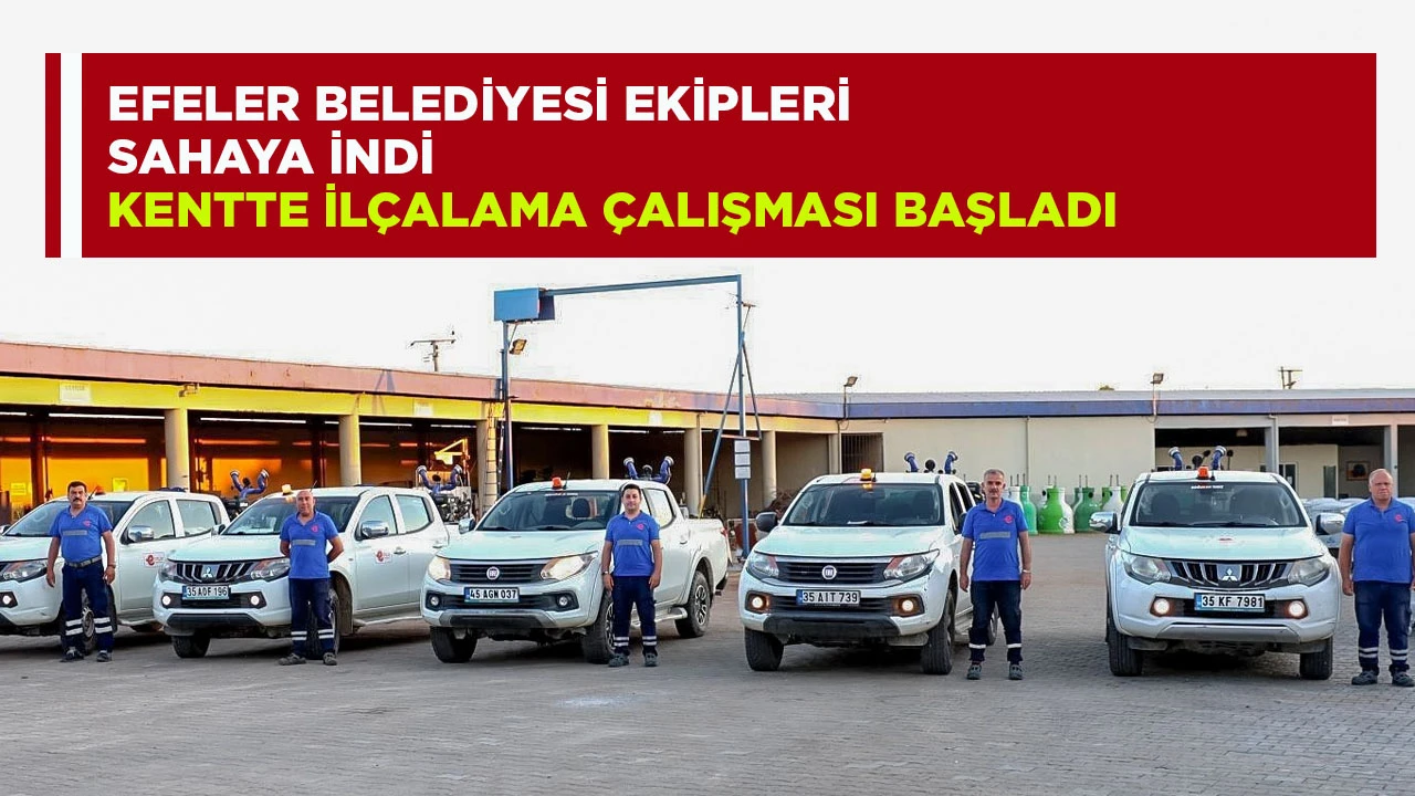 EFELER BELEDİYESİ EKİPLERİ SAHAYA İNDİ KENTTE İL&Ccedil;ALAMA &Ccedil;ALIŞMASI BAŞLADI