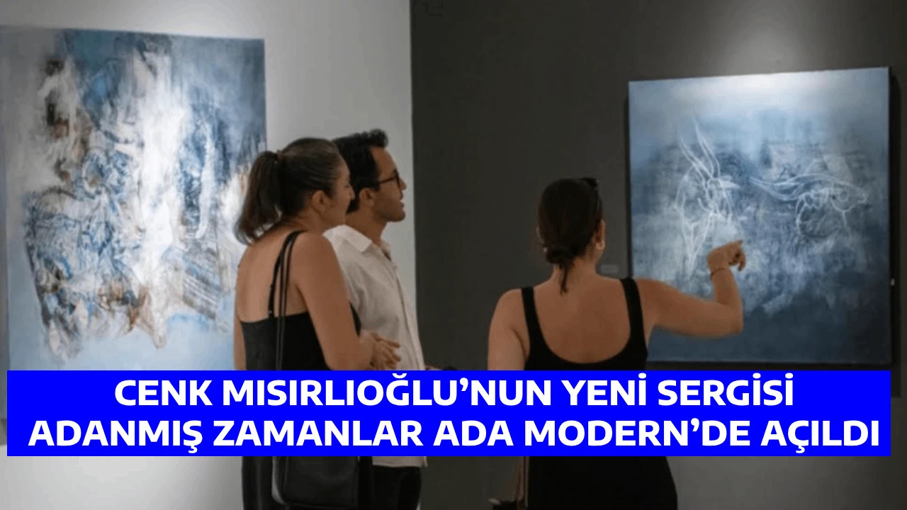 CENK MISIRLIOĞLU’NUN YENİ SERGİSİ ADANMIŞ ZAMANLAR ADA MODERN’DE AÇILDI