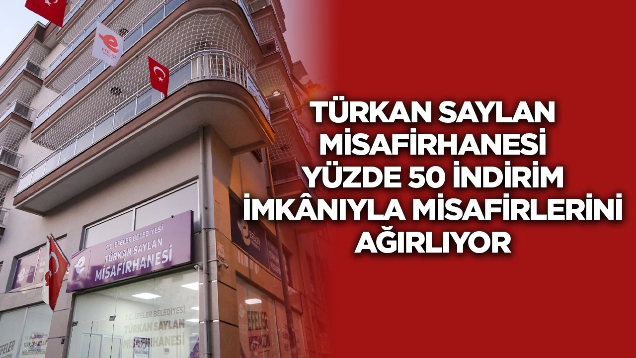 T&Uuml;RKAN SAYLAN MİSAFİRHANESİ Y&Uuml;ZDE 50 İNDİRİM İMK&Acirc;NIYLA MİSAFİRLERİNİ AĞIRLIYOR
