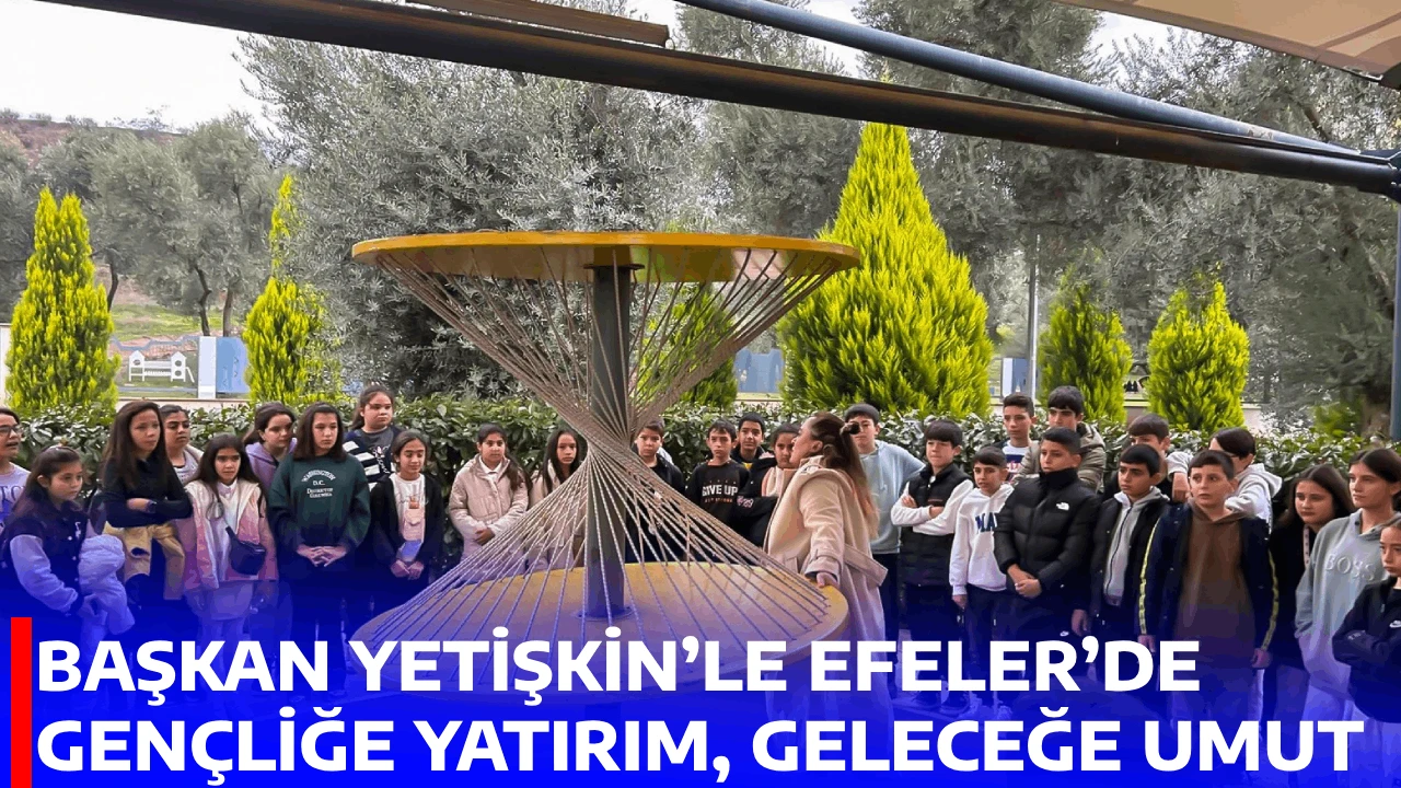 BAŞKAN YETİŞKİN’LE EFELER’DE GENÇLİĞE YATIRIM, GELECEĞE UMUT