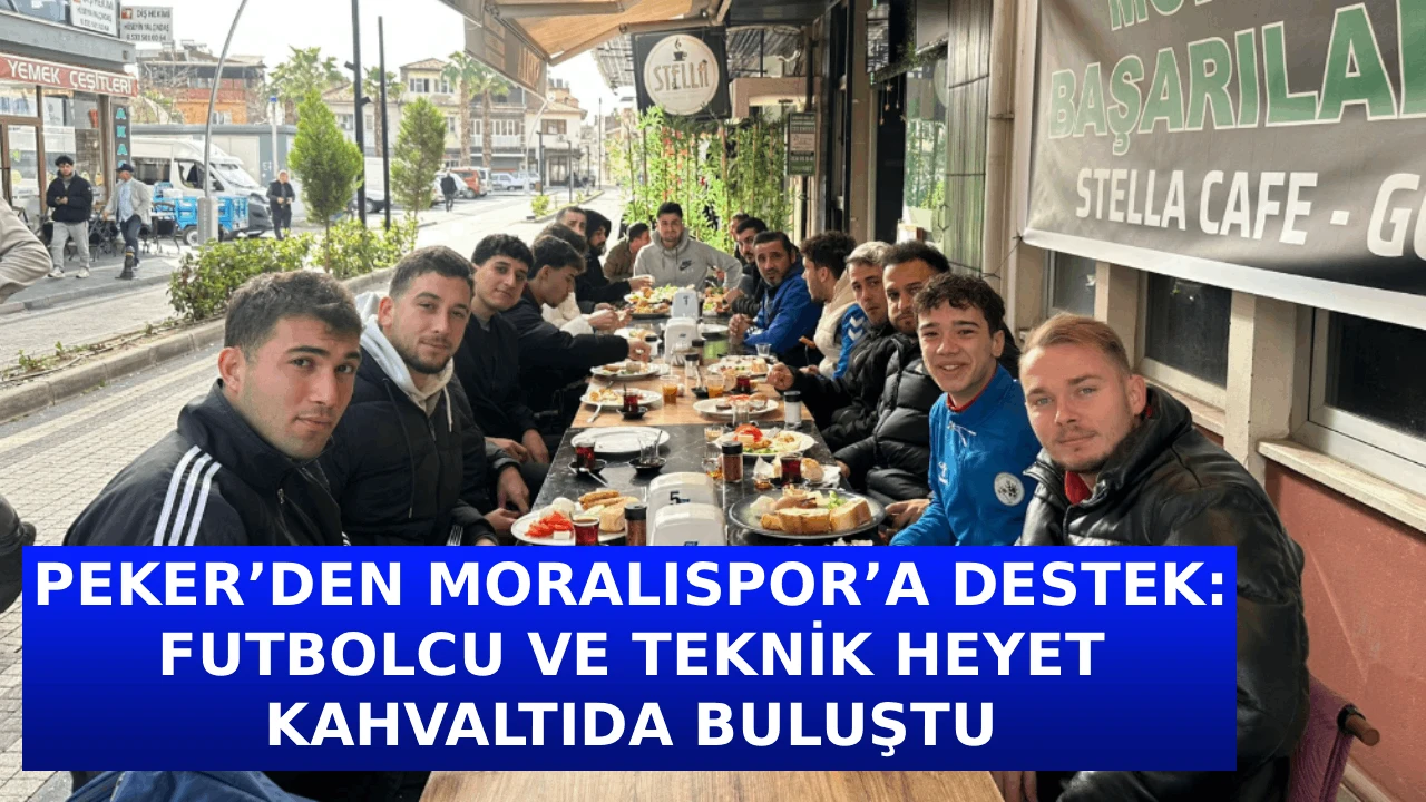 PEKER&rsquo;DEN MORALISPOR&rsquo;A DESTEK: FUTBOLCU VE TEKNİK HEYET KAHVALTIDA BULUŞTU
