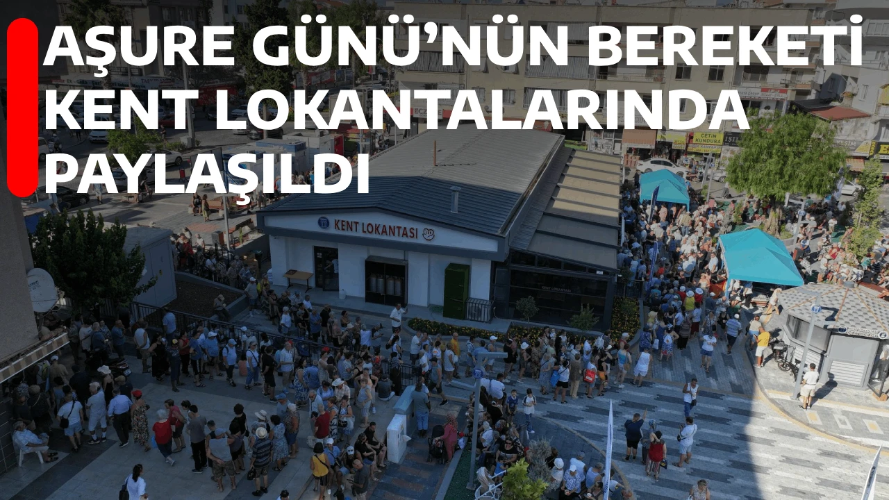 AŞURE GÜNÜ’NÜN BEREKETİ KENT LOKANTALARINDA PAYLAŞILDI