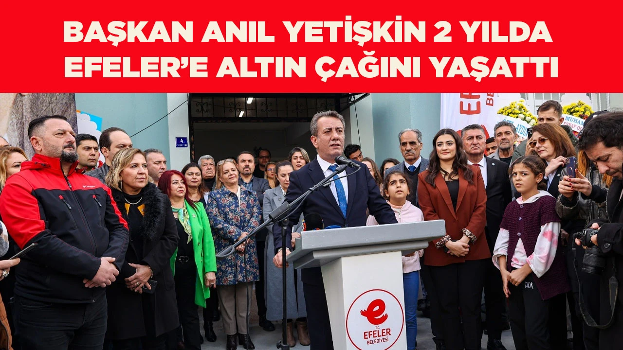 BAŞKAN ANIL YETİŞKİN 2 YILDA EFELER&rsquo;E ALTIN &Ccedil;AĞINI YAŞATTI
