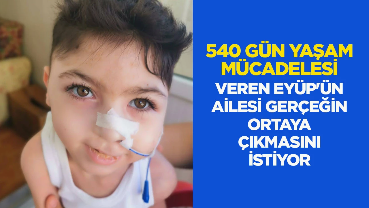 540 G&Uuml;N YAŞAM M&Uuml;CADELESİ VEREN EY&Uuml;P'&Uuml;N AİLESİ GER&Ccedil;EĞİN ORTAYA &Ccedil;IKMASINI İSTİYOR