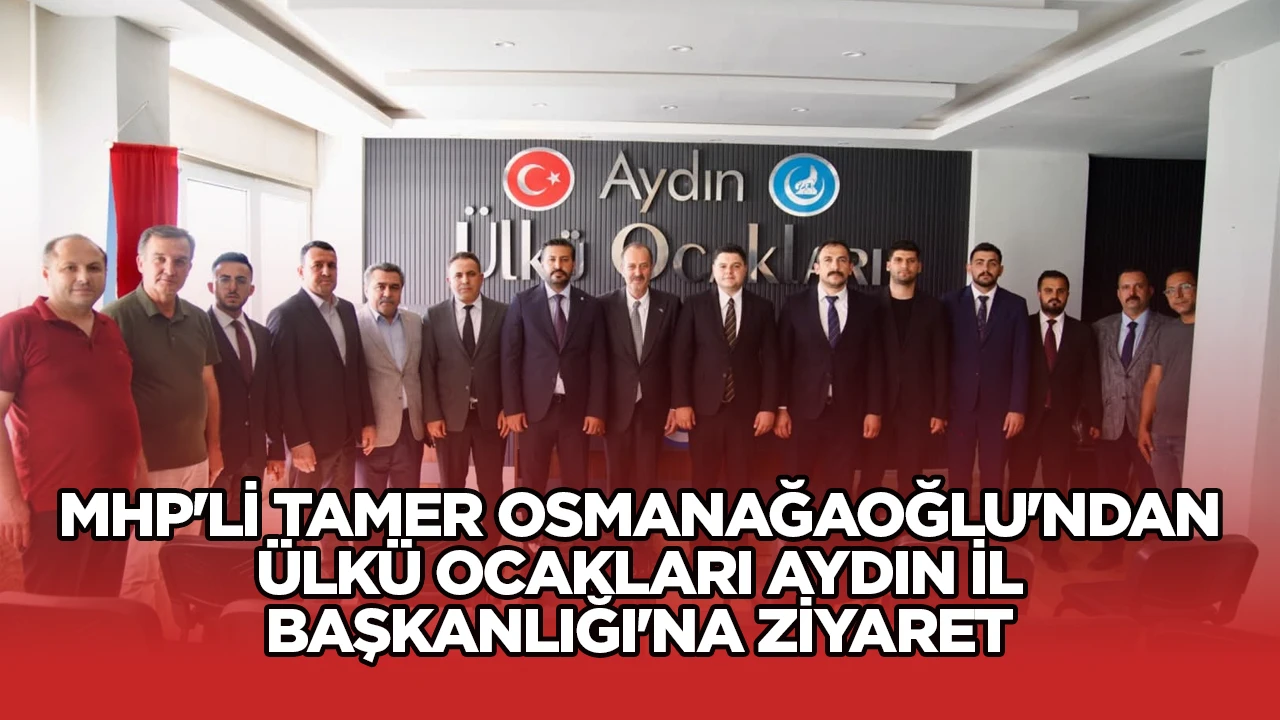 MHP'Lİ TAMER OSMANAĞAOĞLU'NDAN &Uuml;LK&Uuml; OCAKLARI AYDIN İL BAŞKANLIĞI'NA ZİYARET