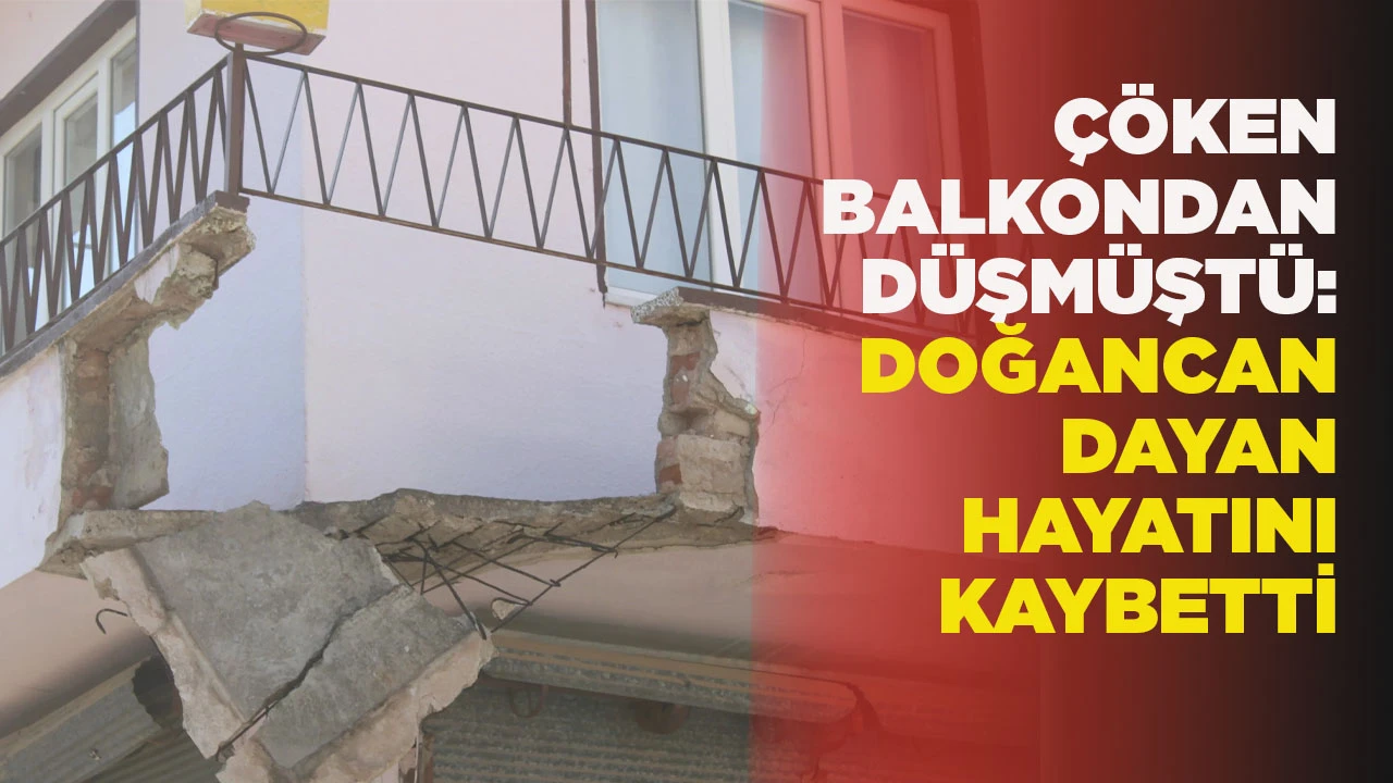 &Ccedil;&Ouml;KEN BALKONDAN D&Uuml;ŞM&Uuml;ŞT&Uuml;: DOĞANCAN DAYAN HAYATINI KAYBETTİ