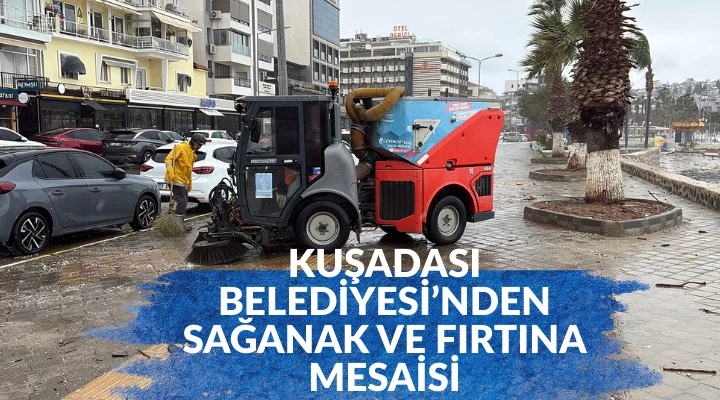 KUŞADASI BELEDİYESİ’NDEN SAĞANAK VE FIRTINA MESAİSİ