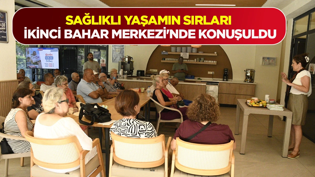 SAĞLIKLI YAŞAMIN SIRLARI İKİNCİ BAHAR MERKEZİ'NDE KONUŞULDU