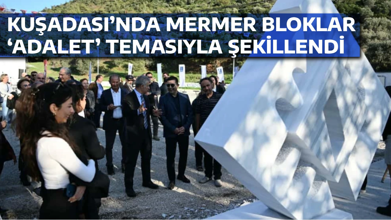 KUŞADASI&rsquo;NDA MERMER BLOKLAR &lsquo;ADALET&rsquo; TEMASIYLA ŞEKİLLENDİ