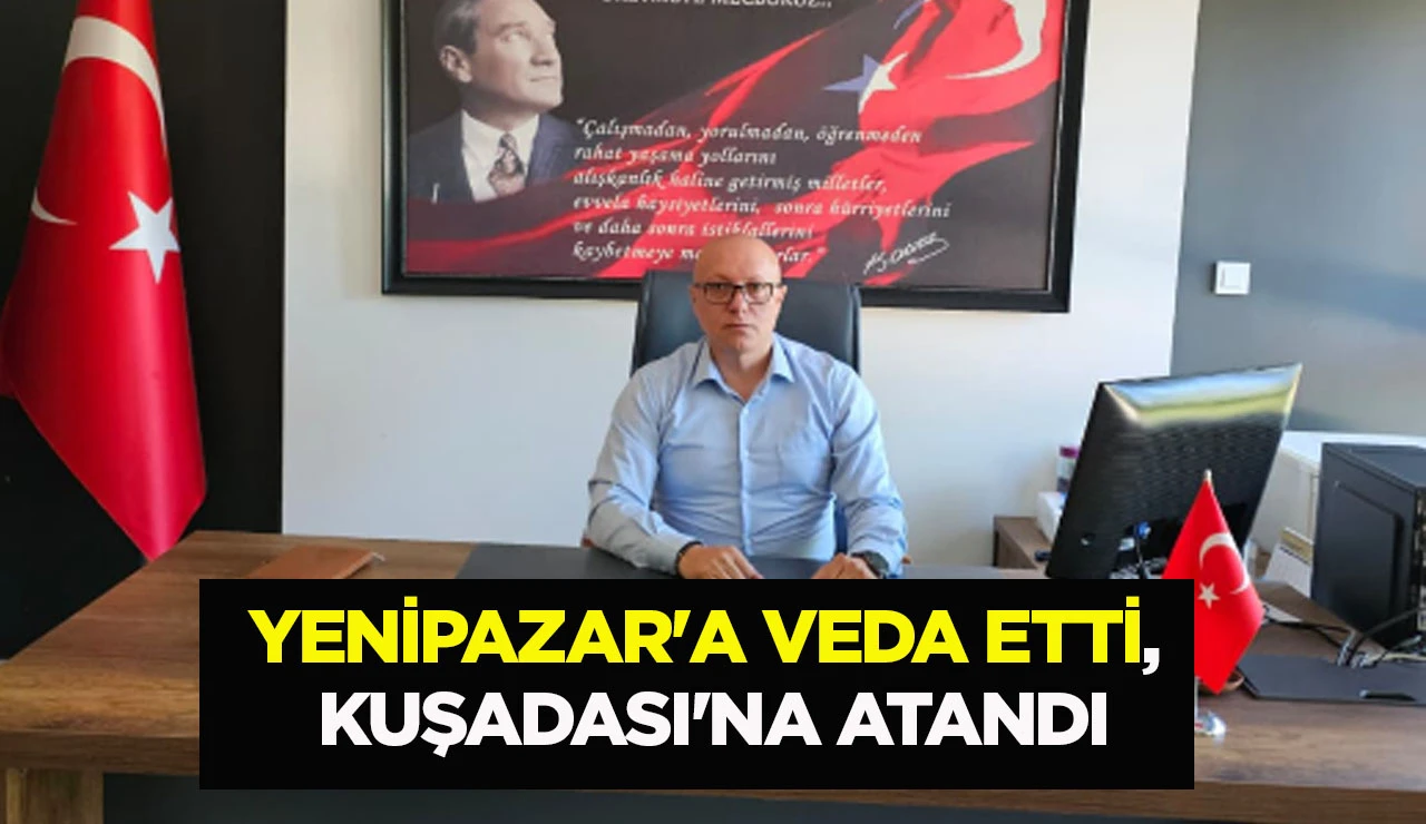 YENİPAZAR'A VEDA ETTİ, KUŞADASI'NA ATANDI