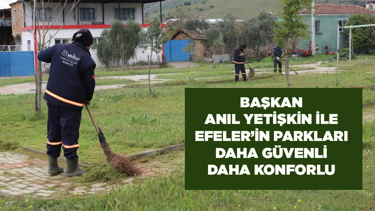 BAŞKAN ANIL YETİŞKİN İLE EFELER&rsquo;İN PARKLARI DAHA G&Uuml;VENLİ DAHA KONFORLU