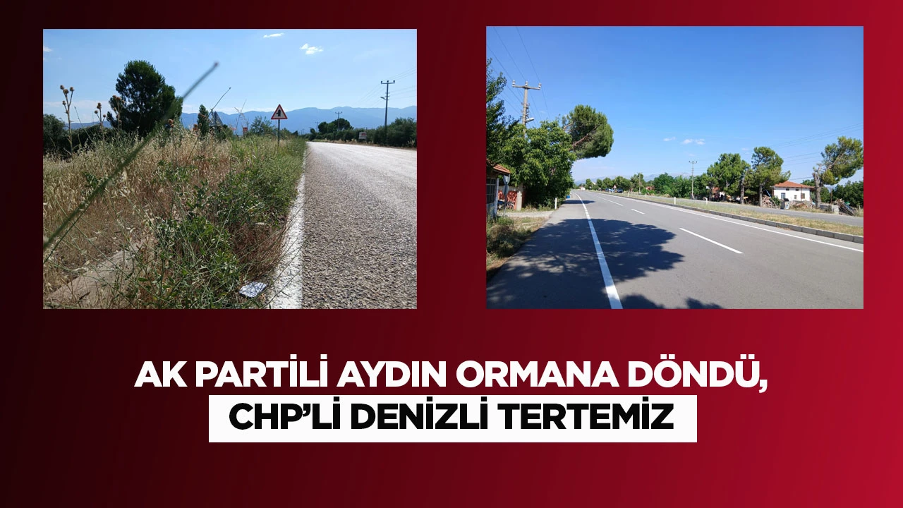 AK PARTİLİ AYDIN ORMANA D&Ouml;ND&Uuml;, CHP&rsquo;Lİ DENİZLİ TERTEMİZ