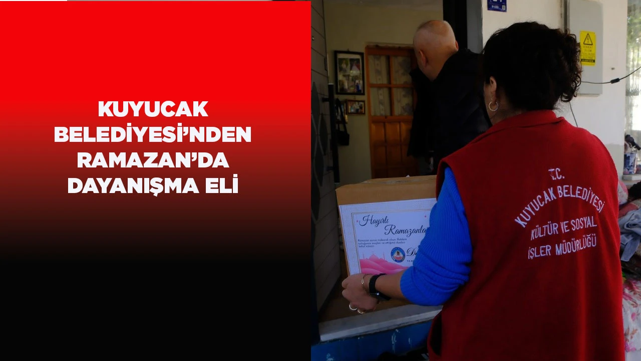 KUYUCAK BELEDİYESİ&rsquo;NDEN RAMAZAN&rsquo;DA DAYANIŞMA ELİ
