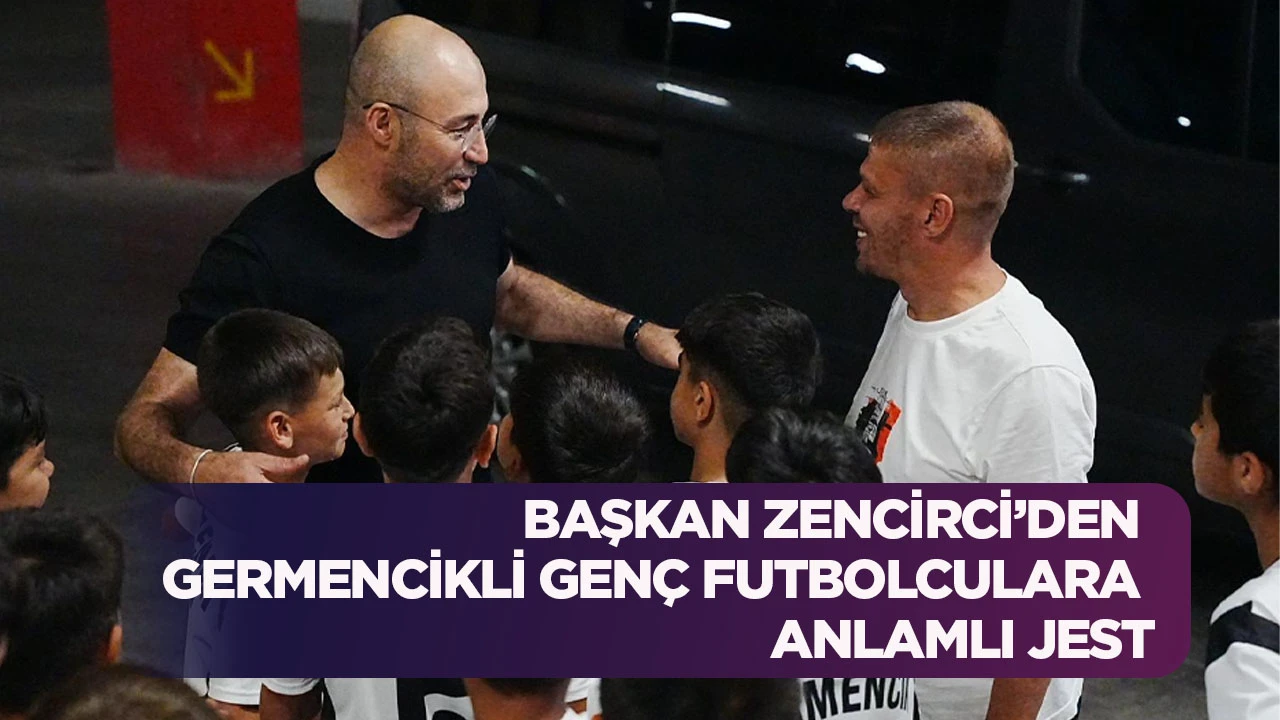 BAŞKAN ZENCİRCİ&rsquo;DEN GERMENCİKLİ GEN&Ccedil; FUTBOLCULARA ANLAMLI JEST