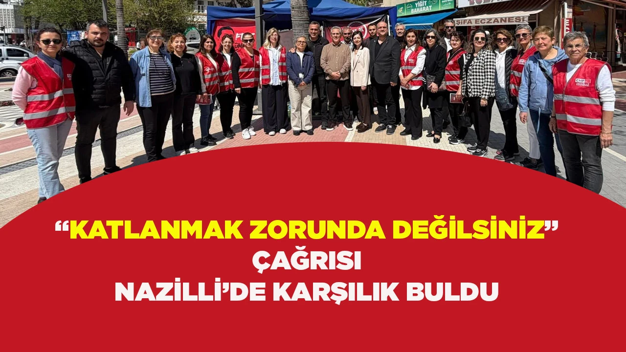 &ldquo;KATLANMAK ZORUNDA DEĞİLSİNİZ&rdquo; &Ccedil;AĞRISI NAZİLLİ&rsquo;DE KARŞILIK BULDU