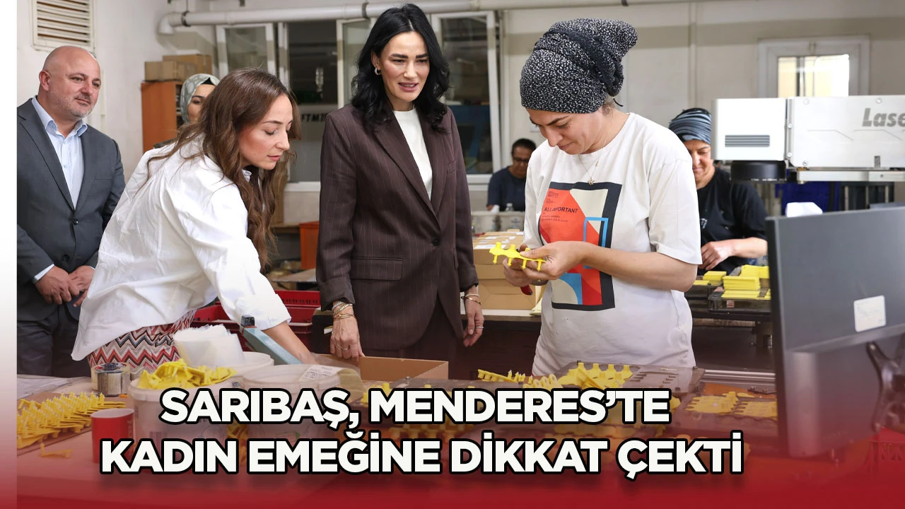 SarIbaş, Menderes&rsquo;te kadın emeğine dikkat &ccedil;ekti