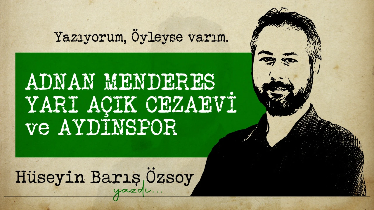ADNAN MENDERES YARI A&Ccedil;IK CEZAEVİ ve AYDINSPOR