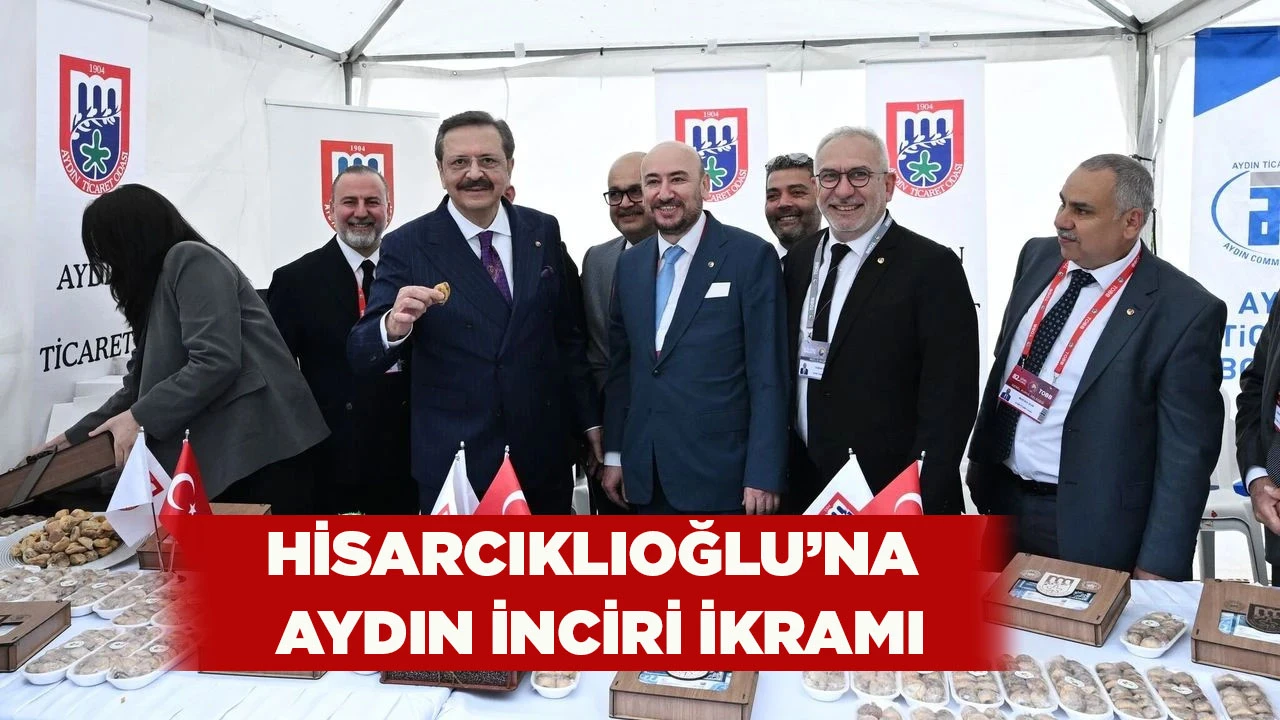 HİSARCIKLIOĞLU&rsquo;NA AYDIN İNCİRİ İKRAMI