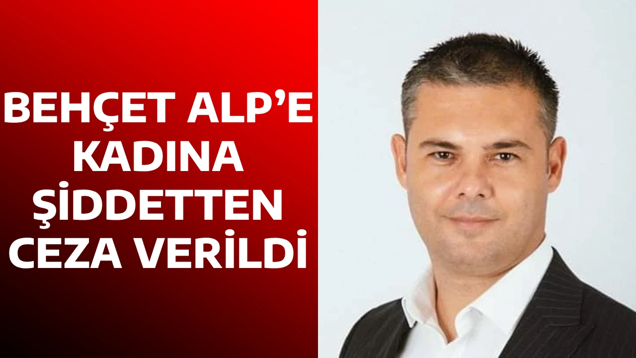 BEH&Ccedil;ET ALP&rsquo;E KADINA ŞİDDETTEN CEZA VERİLDİ