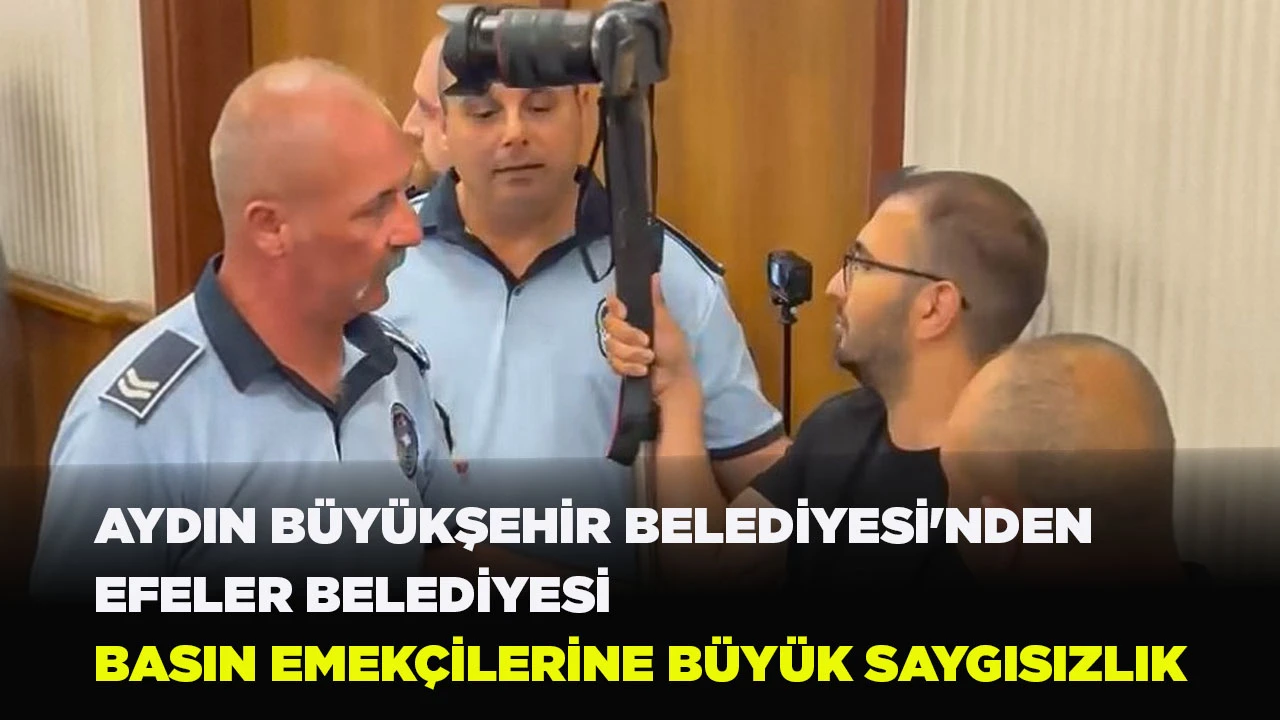 AYDIN B&Uuml;Y&Uuml;KŞEHİR BELEDİYESİ'NDEN EFELER BELEDİYESİ BASIN EMEK&Ccedil;İLERİNE B&Uuml;Y&Uuml;K SAYGISIZLIK