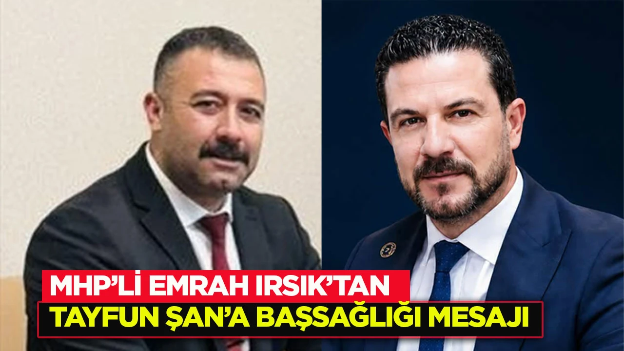 MHP&rsquo;li Emrah Irsık&rsquo;tan Tayfun Şan&rsquo;a başsağlığı mesajı