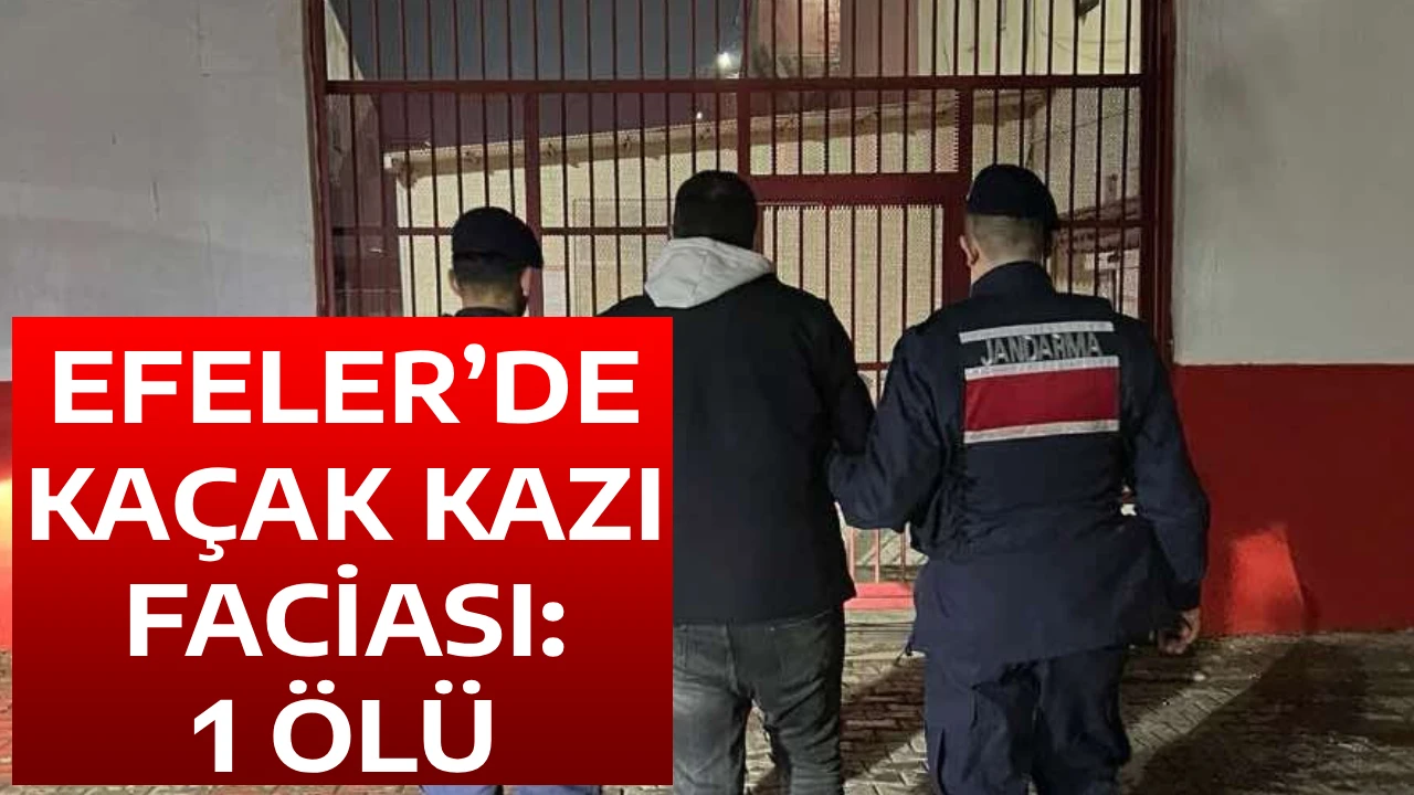EFELER&rsquo;DE KA&Ccedil;AK KAZI FACİASI: 1 &Ouml;L&Uuml;