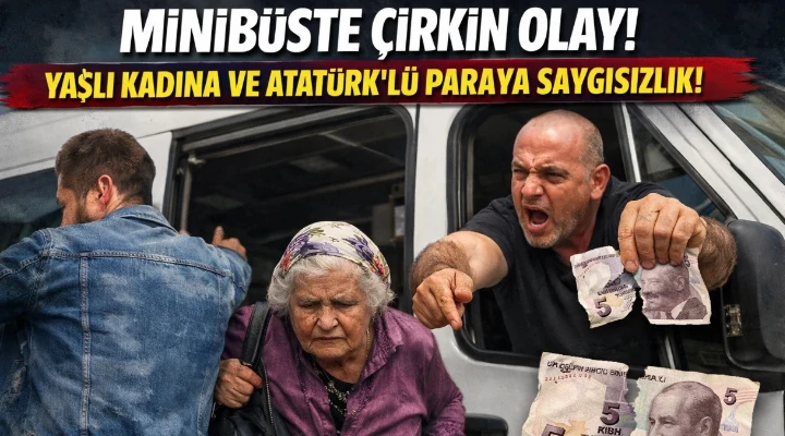 EFELER&rsquo;DE MİNİB&Uuml;STE İNSANLIK DIŞI OLAY: YAŞLI KADINA HAKARET, ATAT&Uuml;RK&rsquo;L&Uuml; PARAYI YIRTIP FIRLATTI