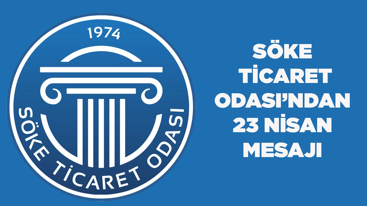 S&Ouml;KE TİCARET ODASI&rsquo;NDAN 23 NİSAN MESAJI