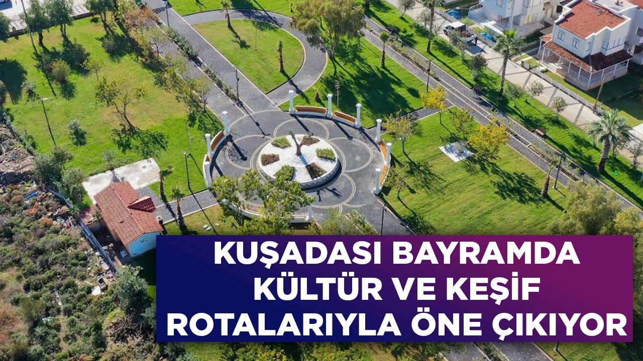 KUŞADASI BAYRAMDA K&Uuml;LT&Uuml;R VE KEŞİF ROTALARIYLA &Ouml;NE &Ccedil;IKIYOR