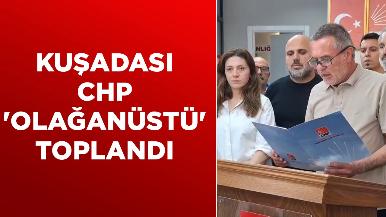 KUŞADASI CHP 'OLAĞAN&Uuml;ST&Uuml;' TOPLANDI