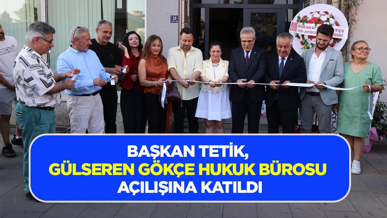 BAŞKAN TETİK, G&Uuml;LSEREN G&Ouml;K&Ccedil;E HUKUK B&Uuml;ROSU A&Ccedil;ILIŞINA KATILDI