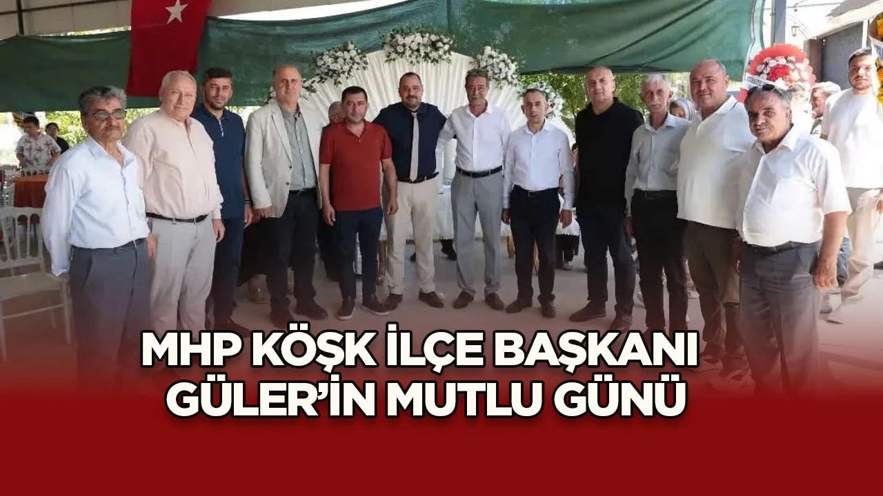 MHP K&Ouml;ŞK İL&Ccedil;E BAŞKANI G&Uuml;LER&rsquo;İN MUTLU G&Uuml;N&Uuml;
