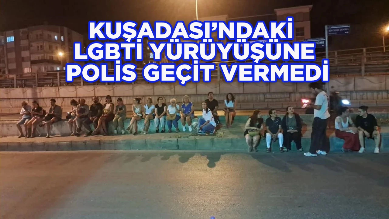 KUŞADASI&rsquo;NDAKİ LGBTİ Y&Uuml;R&Uuml;Y&Uuml;Ş&Uuml;NE POLİS GE&Ccedil;İT VERMEDİ