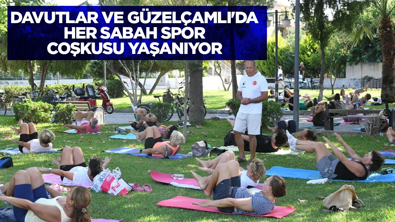 DAVUTLAR VE G&Uuml;ZEL&Ccedil;AMLI'DA HER SABAH SPOR COŞKUSU YAŞANIYOR