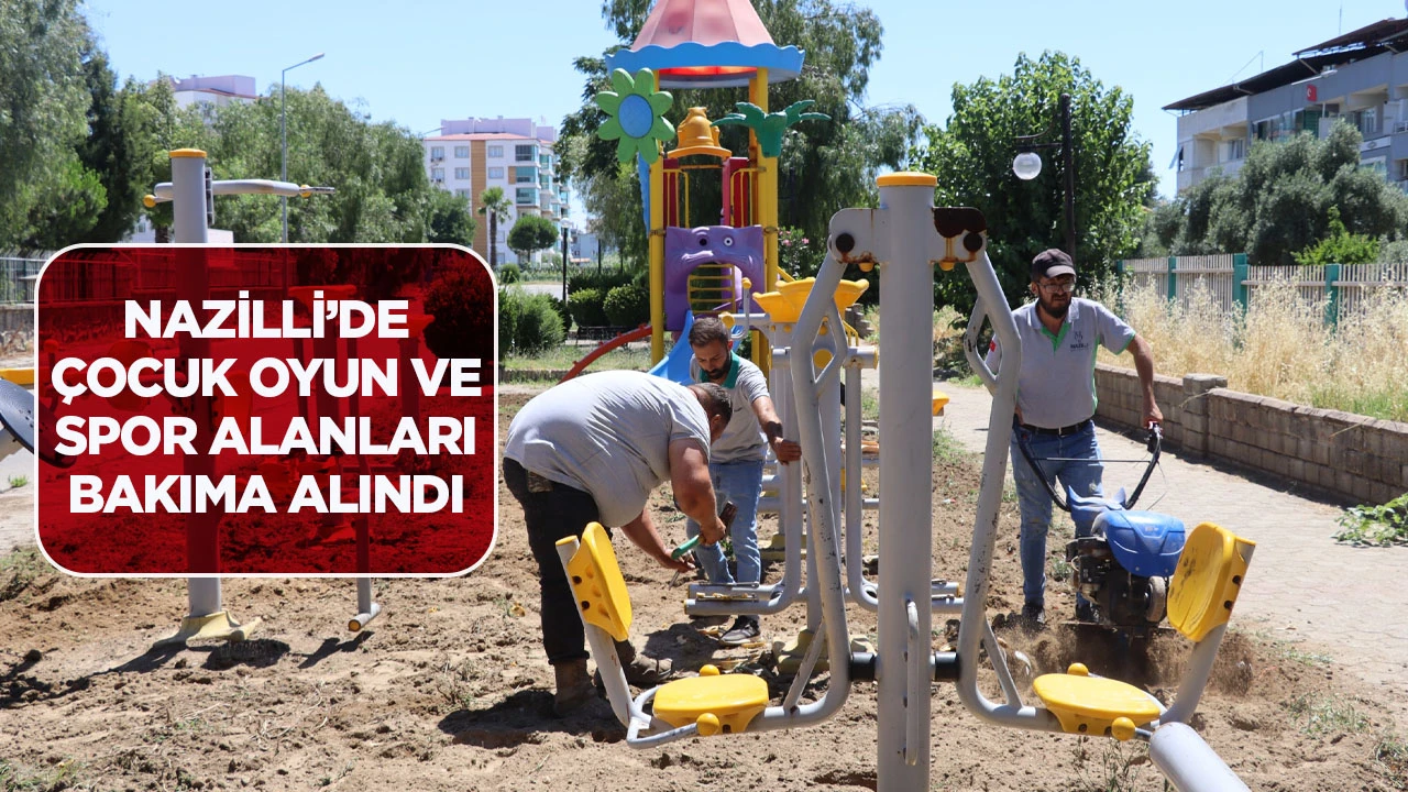 NAZİLLİ&rsquo;DE &Ccedil;OCUK OYUN VE SPOR ALANLARI BAKIMA ALINDI