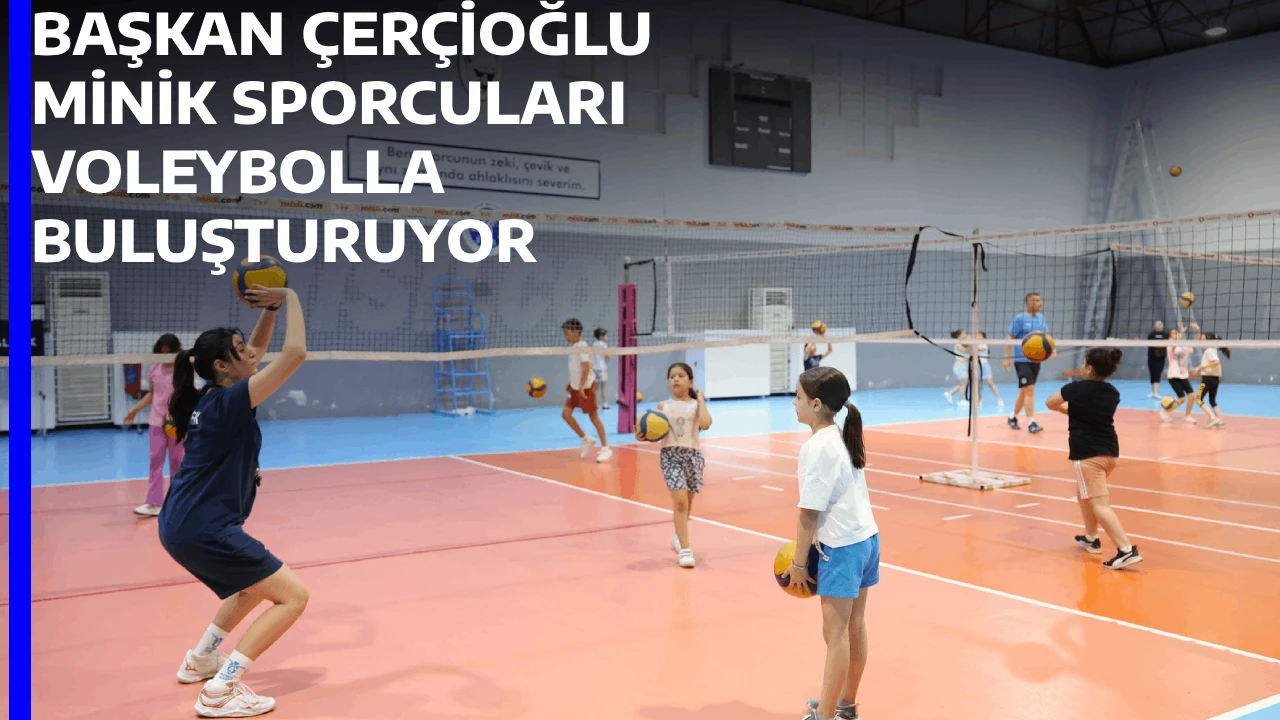BAŞKAN ÇERÇİOĞLU MİNİK SPORCULARI VOLEYBOLLA BULUŞTURUYOR