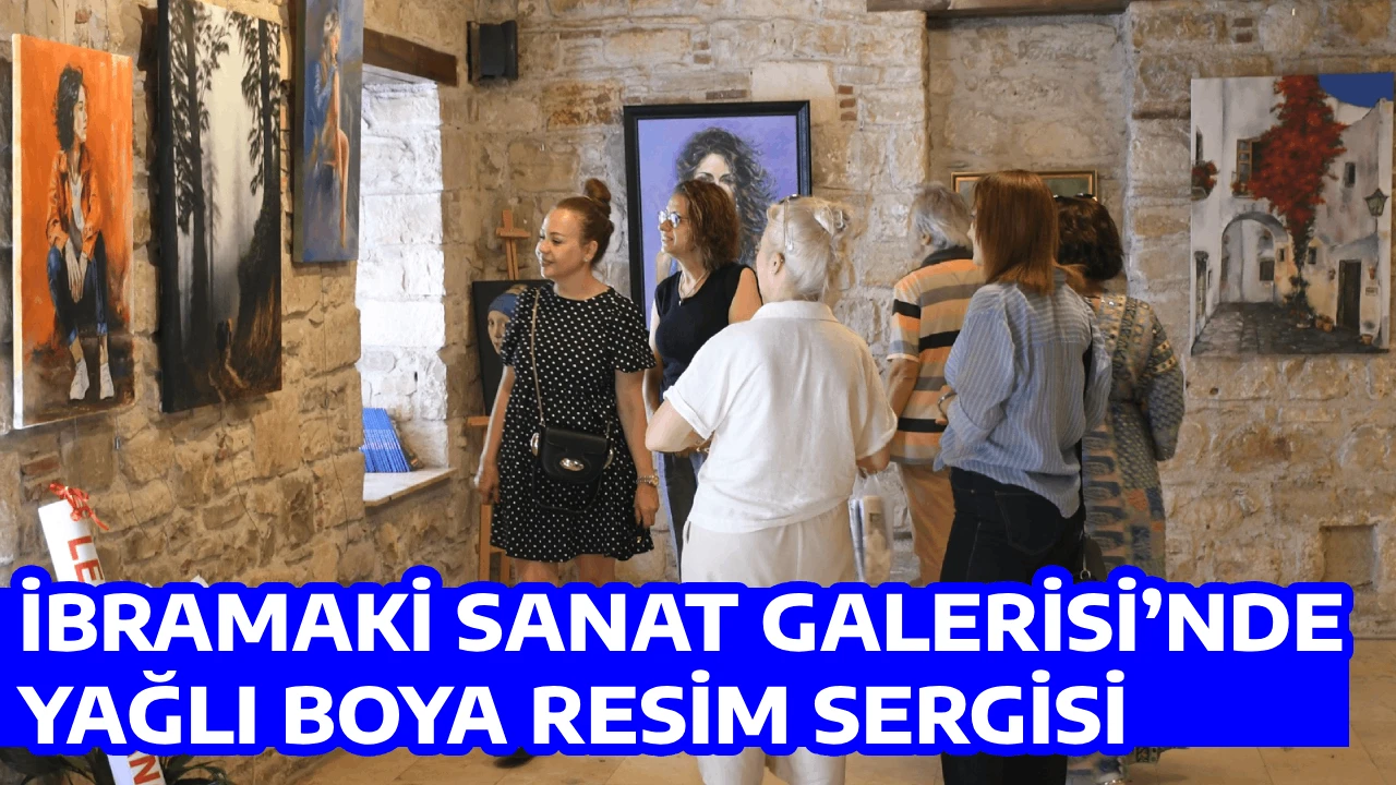 İBRAMAKİ SANAT GALERİSİ’NDE YAĞLI BOYA RESİM SERGİSİ