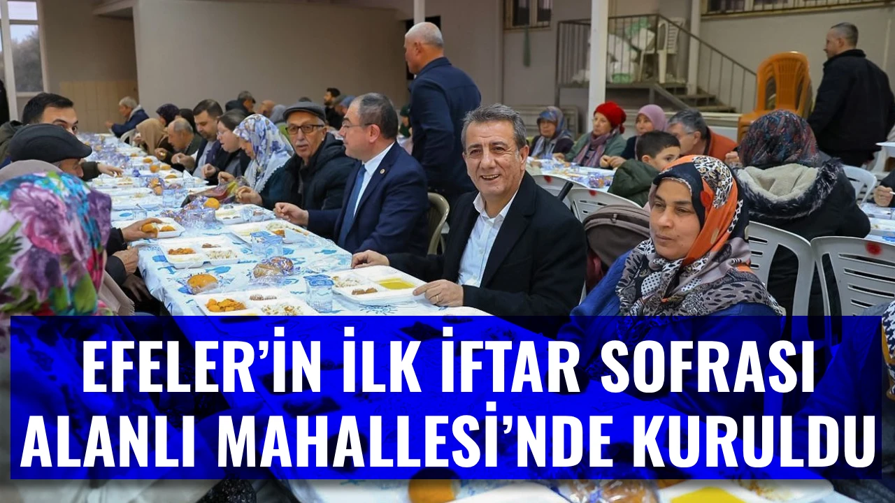 EFELER&rsquo;İN İLK İFTAR SOFRASI ALANLI MAHALLESİ&rsquo;NDE KURULDU