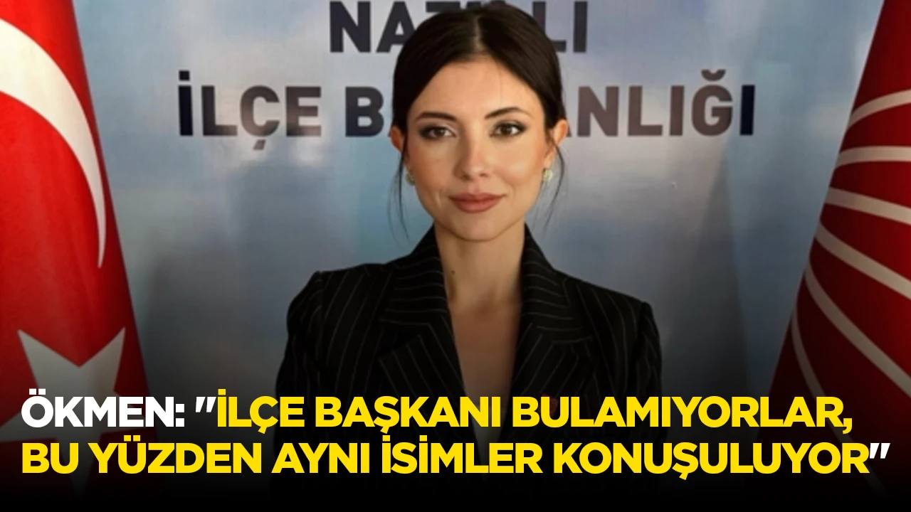 &Ouml;KMEN: "İL&Ccedil;E BAŞKANI BULAMIYORLAR, BU Y&Uuml;ZDEN AYNI İSİMLER KONUŞULUYOR"